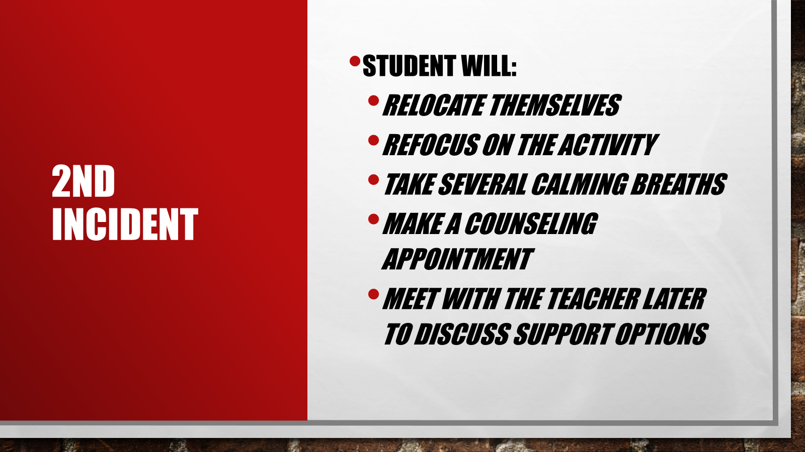 Student will: Relocate Refocus Take breaths Make a Counseling Apt Meet teacher later to discuss